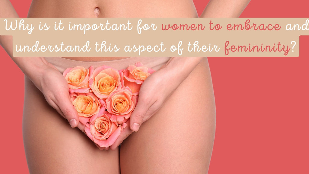 Embrace this aspect of femininity